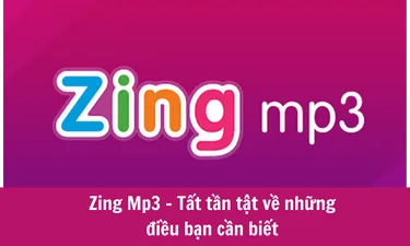 Zing Mp3 - Tất tần tật về những điều bạn cần biết